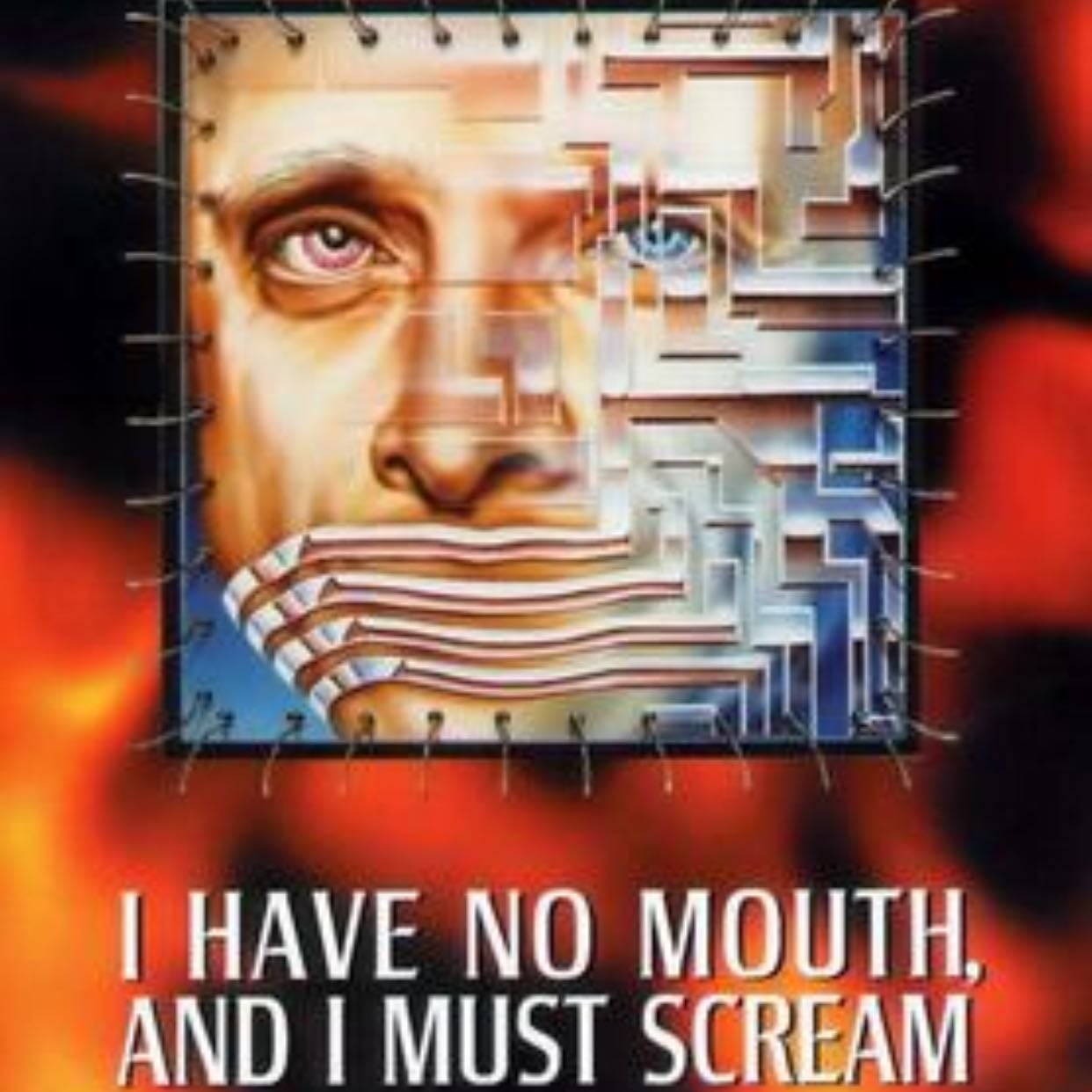 I have no mouth and I must scream