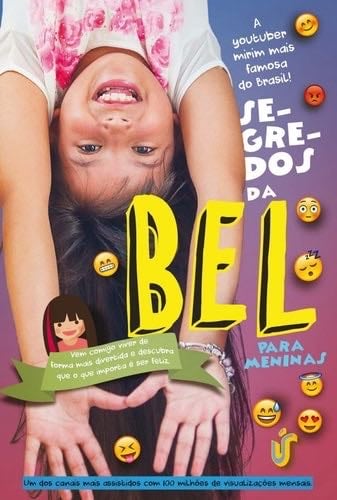 Segredos da Bel Para Meninas: Vem Comigo Viver de Forma Mais Divertida e Descubra Que o Que Importa e Ser Feliz - Bel | Fran · 2016