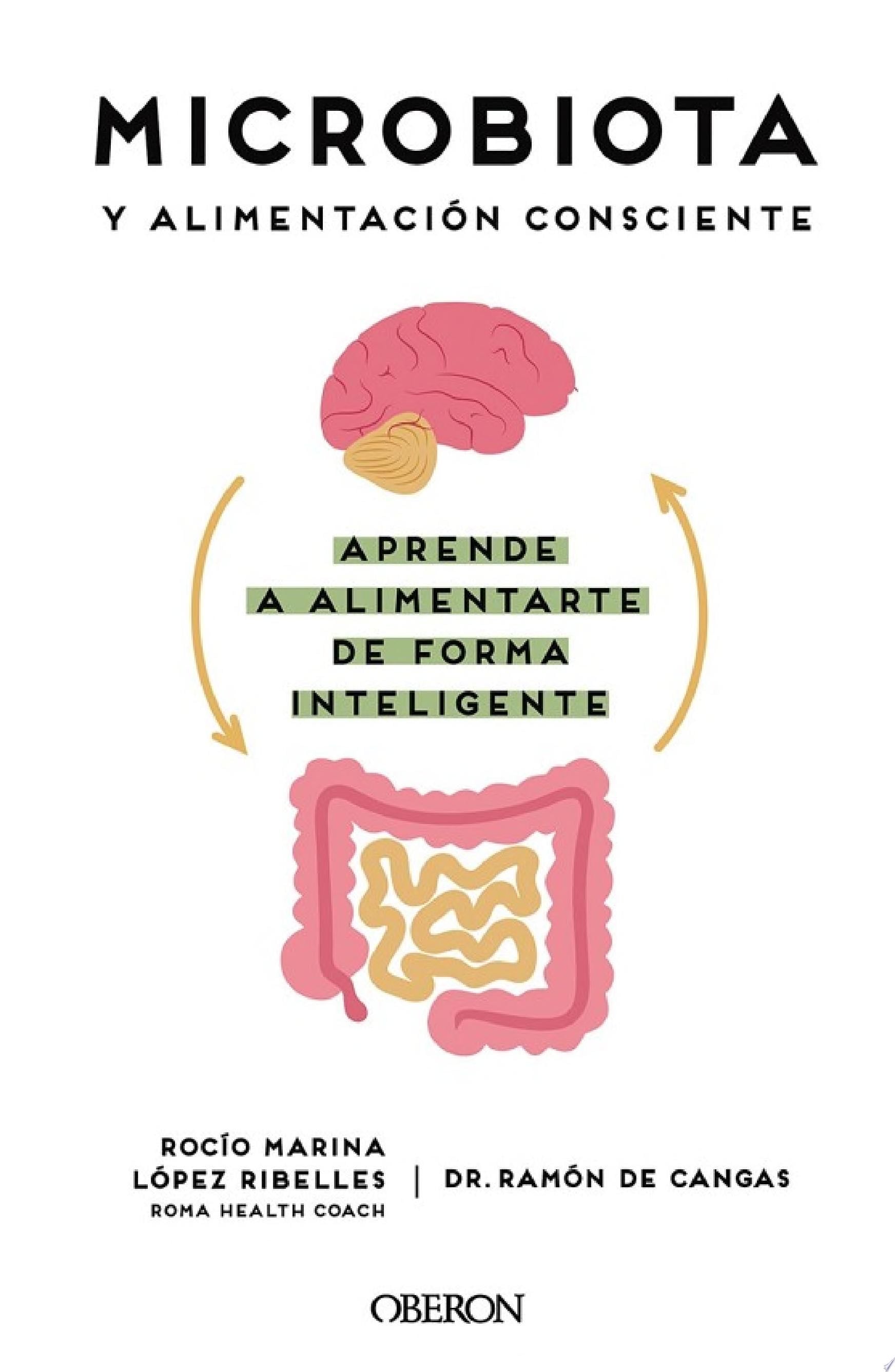 Microbiota y alimentación consciente. Aprende a alimentarte de forma inteligente - Ramón de Cangas Morán, Rocío Marina López Ribelles · 2022