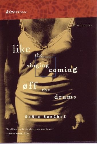 Like the Singing Coming off the Drums - Sonia Sanchez · 2012