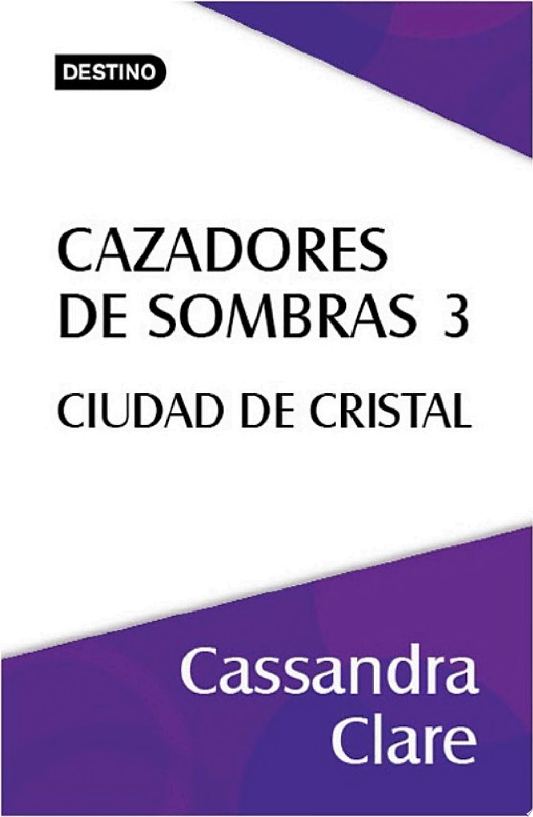 Cazadores de sombras 3. Ciudad de cristal. - Cassandra Clare · 2013