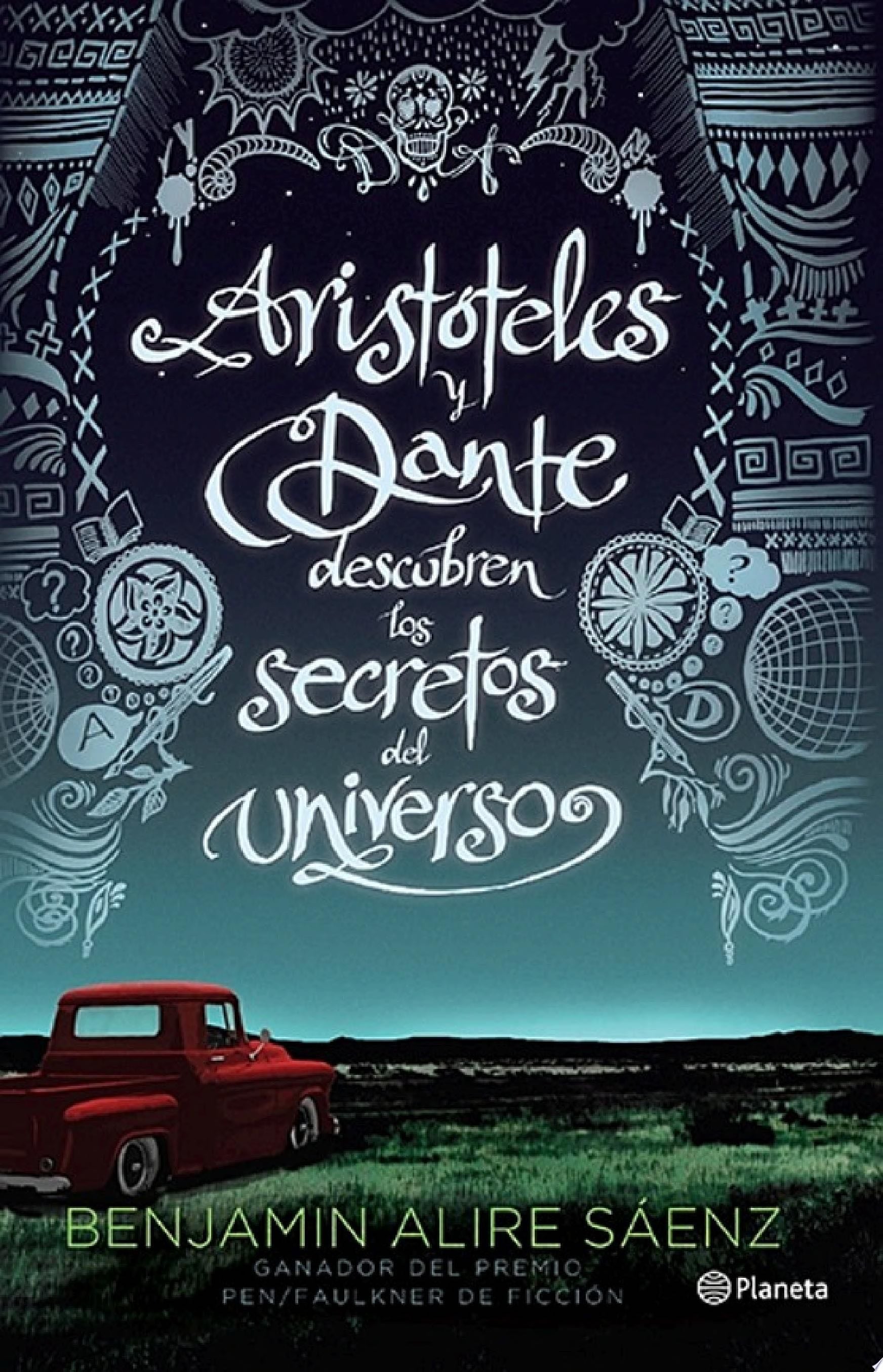 Aristóteles y Dante descubren los secretos del universo - Benjamin Alire Saenz · 2015