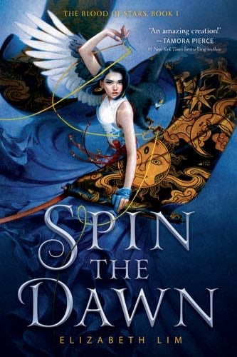 Spin the Dawn (The Blood of Stars Book 1) - Elizabeth Lim · 2019
