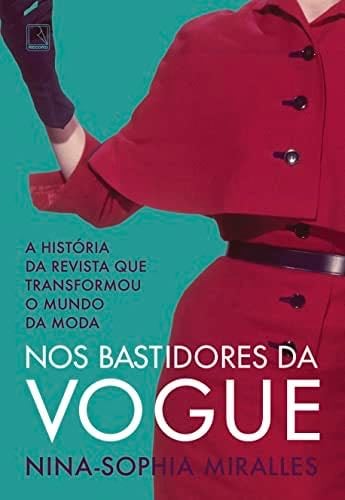 Nos bastidores da Vogue - A historia da revista que transformou o mundo da moda (Em Portugues do Brasil) - Nina-Sophia Miralles · 2019