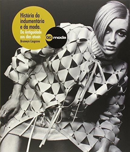 HISTÓRIA DA INDUMENTARIA E DA MODA: Da Antiguidade aos dias atuais (Portuguese Edition) - Bronwyn Cosgrave · 2012