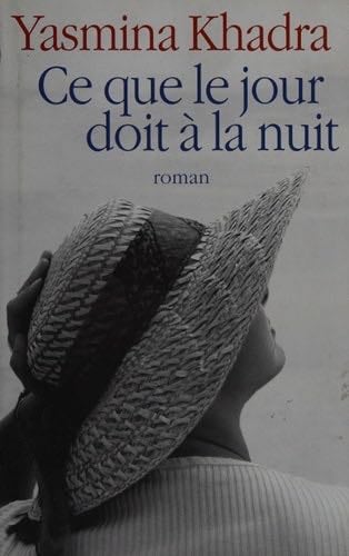Ce que le jour doit à la nuit - Yasmina Khadra · 2009