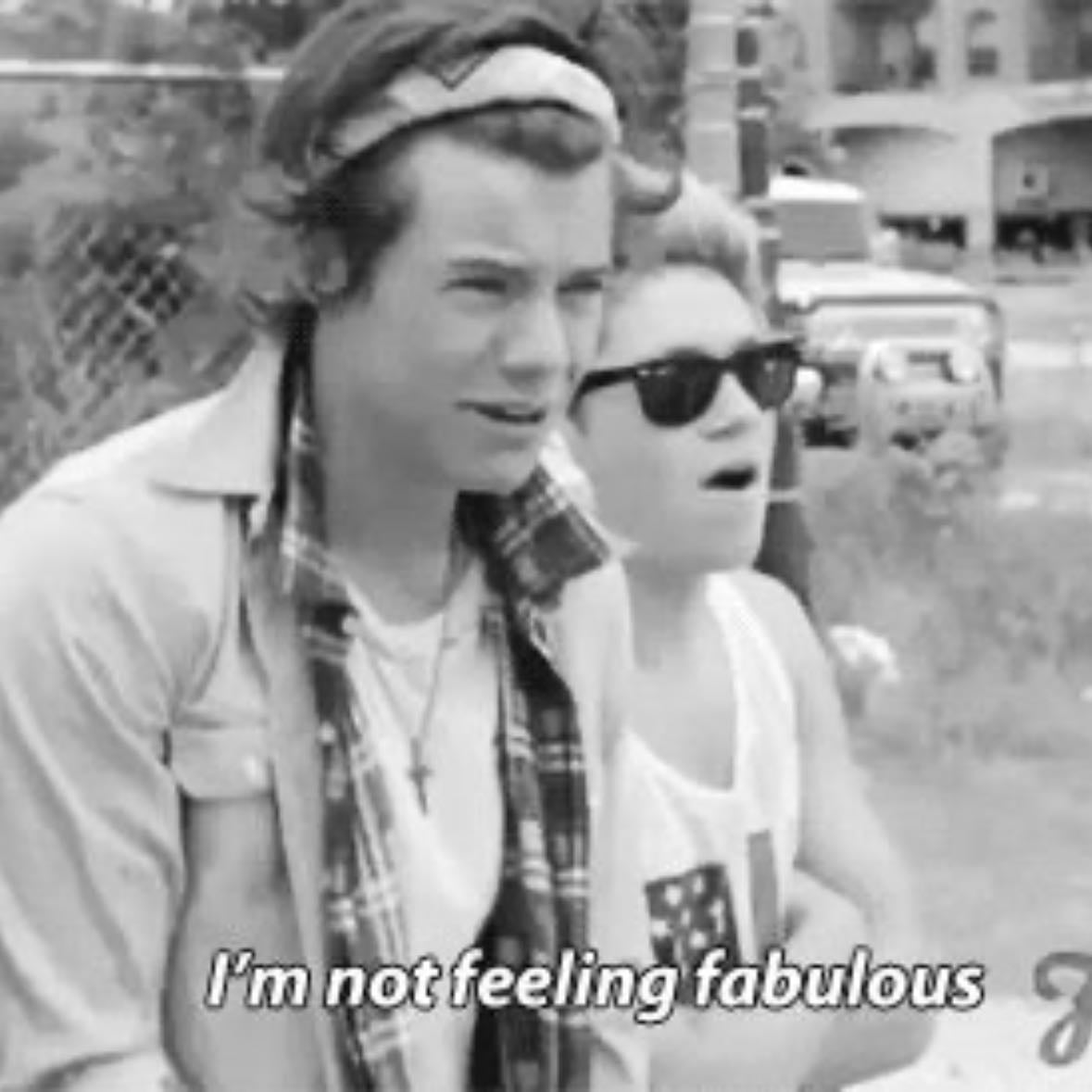 i’m not feeling fabulous😣