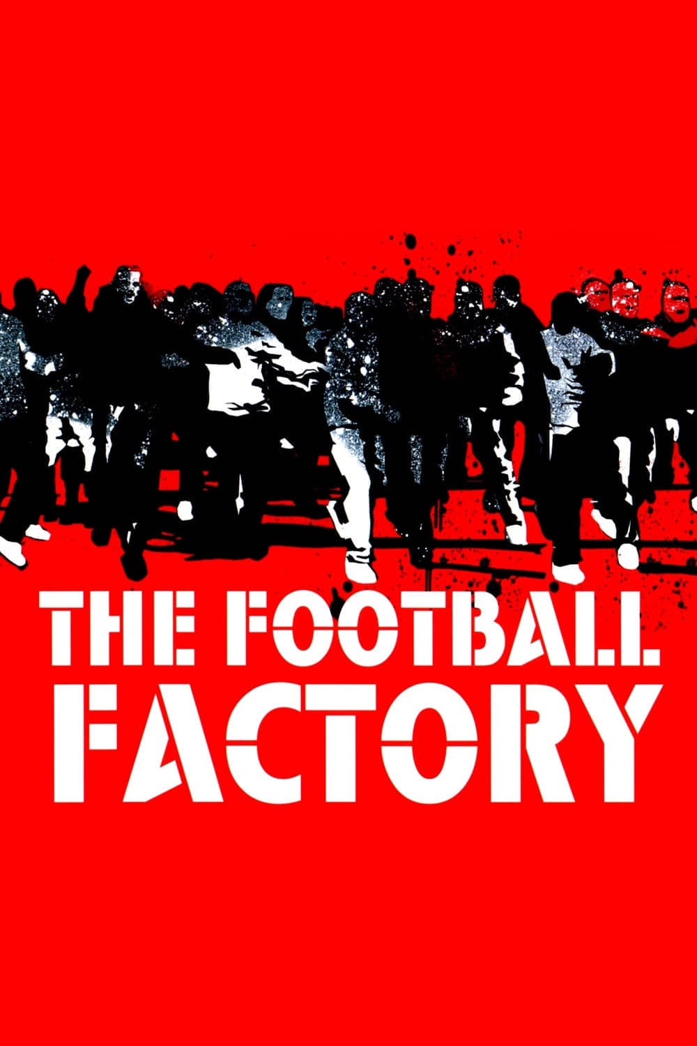 The Football Factory - Nick Love · 2004