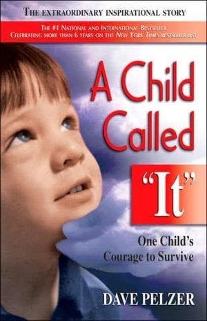 A Child Called It: One Child's Courage to Survive - Dave Pelzer · 1995