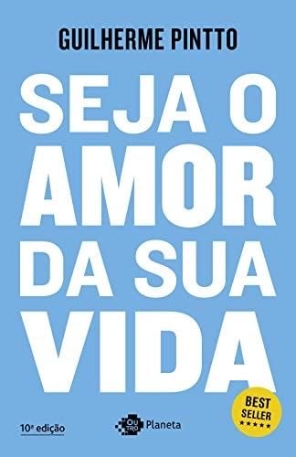 Seja o amor da sua vida (Portuguese Edition) - Guilherme Pintto · 2018