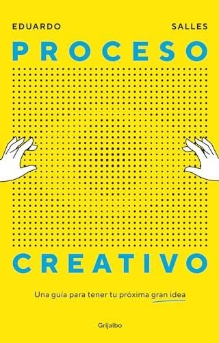 Proceso Creativo. Una Guia Para Tener Tu Próxima Gran Idea - Eduardo Salles · 2024