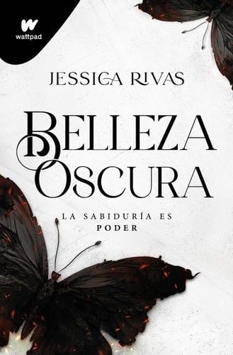 Belleza oscura (Poder y oscuridad 1): El mafia romance más explosivo y desgarrador de Wattpad - Jessica Rivas · 2023