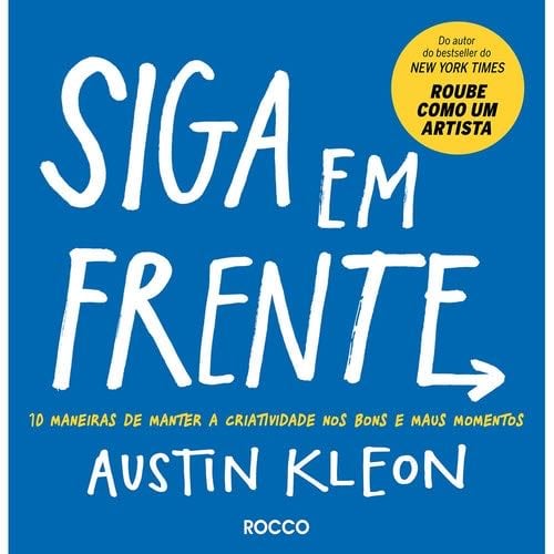 Siga em Frente - 10 maneiras de manter a criatividade nos bons e maus momentos (Em Portugues do Brasil) - Austin Kleon · 2019