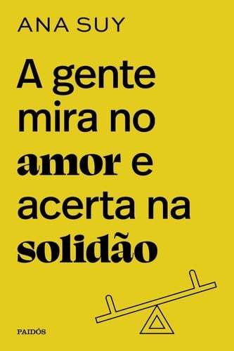 A gente mira no amor e acerta na solidão (Portuguese Edition) - Ana Suy · 2022