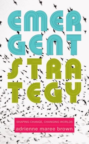 Emergent Strategy - adrienne maree brown · 2017