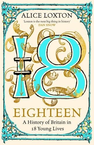 Eighteen: A History of Britain in 18 Young Lives - Alice Loxton · 2024
