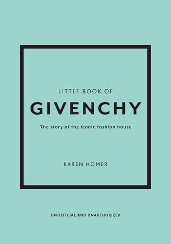 The Little Book of Givenchy: The story of the iconic fashion house (Little Books of Fashion) - Karen Homer · 2023