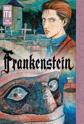 Frankenstein: Junji Ito Story Collection - Junji Ito · 2018