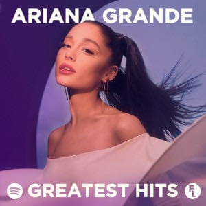 Ariana Grande Greatest Hits - Playlist