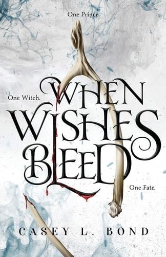 When Wishes Bleed - Casey L Bond · 2019