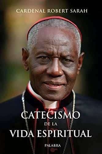 Catecismo de la vida espiritual - Cardenal Robert Sarah · 2022