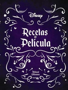 Libro Recetas de Pelicula- Disney De Thibaud Villanova - Buscalibre - Hachette Heroes
