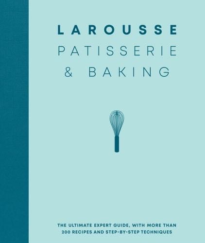 Larousse Patisserie and Baking: The ultimate expert guide, with more than 200 recipes and step-by-step techniques and produced as a hardback book in a beautiful slipcase - Larousse · 2020