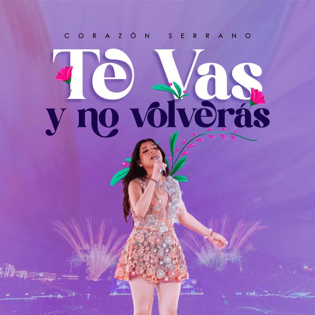 Te Vas Y No Volverás - En Vivo - Song · Corazón Serrano