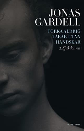 Torka aldrig tårar utan handskar. 2, Sjukdomen - Jonas Gardell · 2014