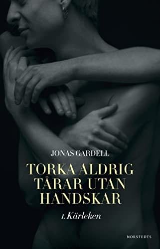 Torka aldrig tårar utan handskar. 1, kärleken - Jonas Gardell · 2014
