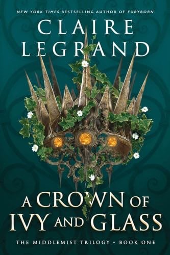 A Crown of Ivy and Glass - Claire Legrand · 2023