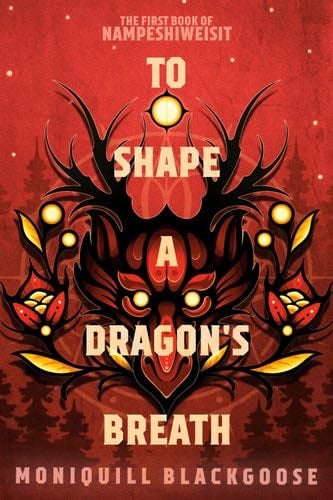 To Shape a Dragon's Breath - Moniquill Blackgoose · 2023