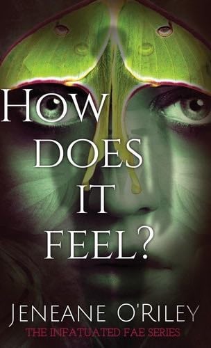How does it feel?: Infatuated fae book 1 - Jeneane O'Riley · 2023