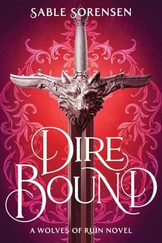 Dire Bound (The Wolves of Ruin, 1) - Sable Sorensen · 2025
