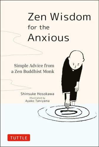 Zen Wisdom for the Anxious: Simple Advice from a Zen Buddhist Monk - Shinsuke Hosokawa · 2020