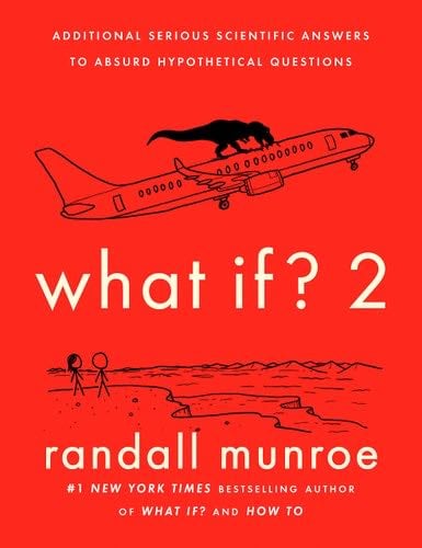 What If? 2: Additional Serious Scientific Answers to Absurd Hypothetical Questions - Randall Munroe · 2022