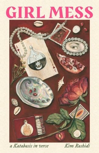 GIRL MESS: a Katabasis in verse - Kim Rashidi · 2024