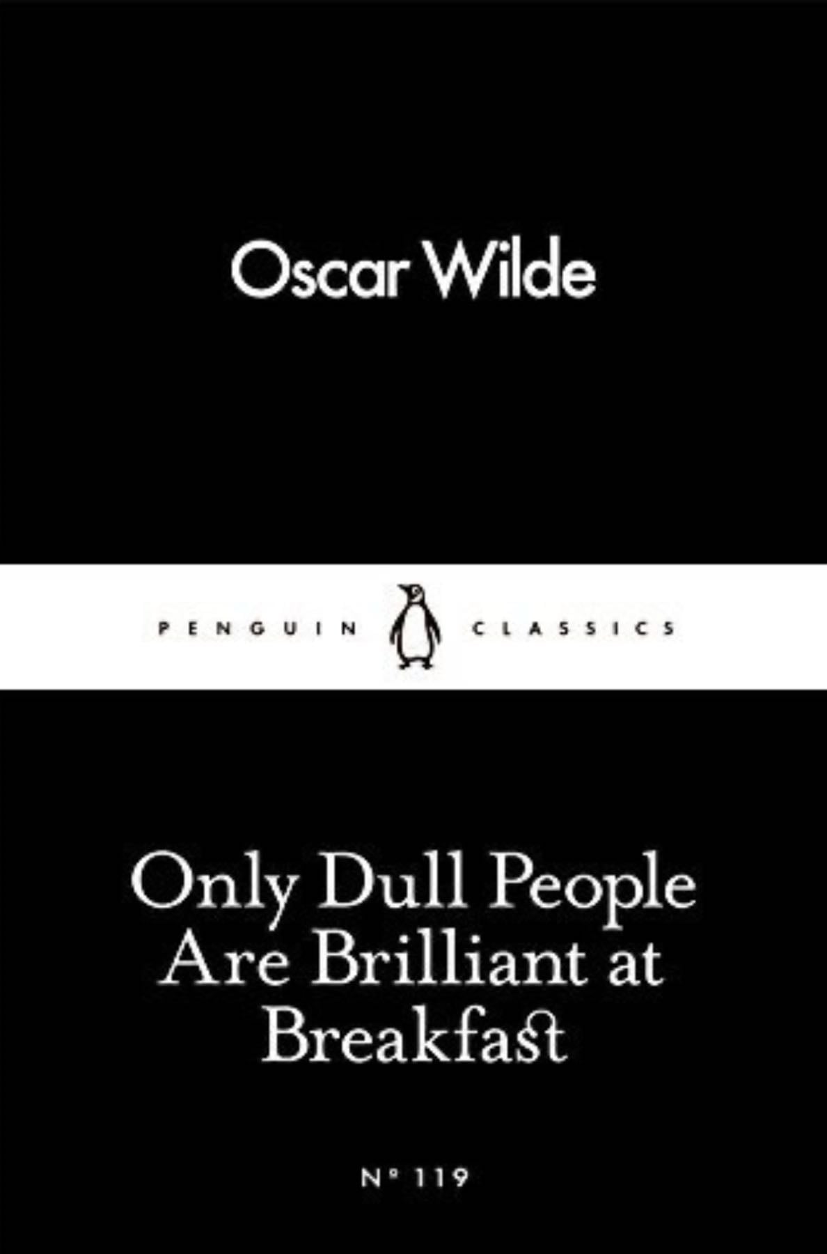 Only Dull People Are Brilliant at Breakfast - Oscar Wilde · 2016