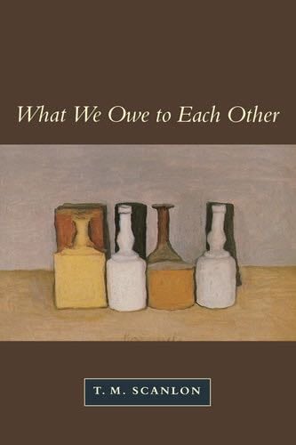 What We Owe to Each Other - T. M. Scanlon · 2000