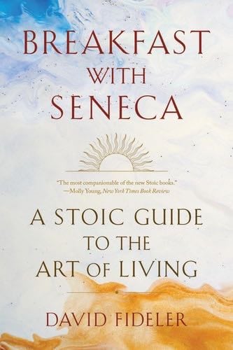 Breakfast with Seneca: A Stoic Guide to the Art of Living - David Fideler · 2022