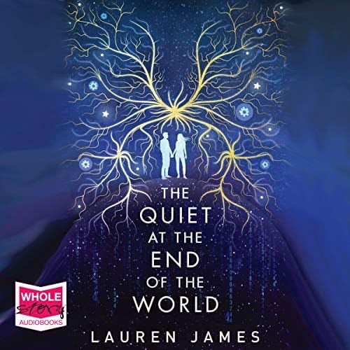 The Quiet at the End of the World - Lauren James · 2019