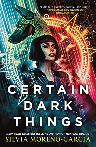 Certain Dark Things: A Novel - Silvia Moreno-Garcia · 2021