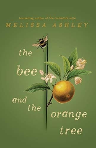 The Bee and the Orange Tree - Melissa Ashley · 2019