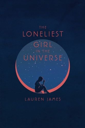The Loneliest Girl in the Universe - Lauren James · 2018