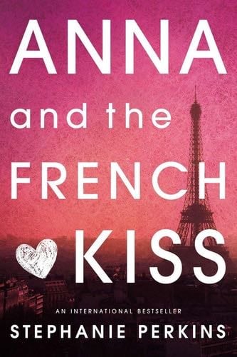 Anna and the French Kiss - Stephanie Perkins · 2011