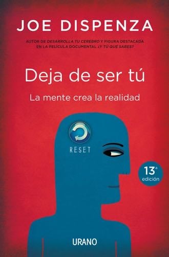 DEJA DE SER TU. LA MENTE CREA LA REALIDAD - JOE DISPENZA · 2014
