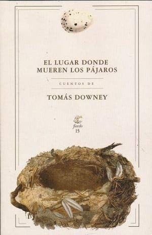 El lugar donde mueren los pájaros (Spanish Edition) - tomas doWney · 2015