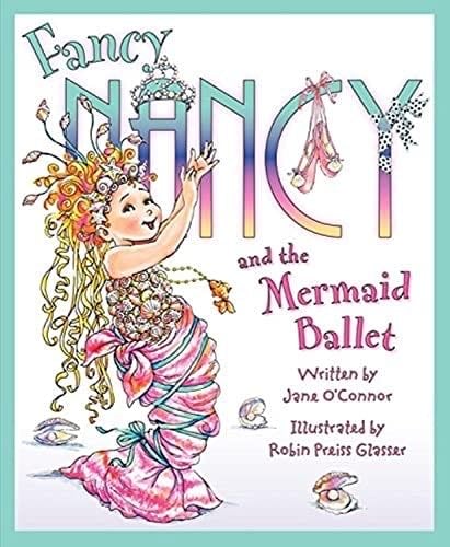 Fancy Nancy and the Mermaid Ballet - Jane O'Connor · 2012