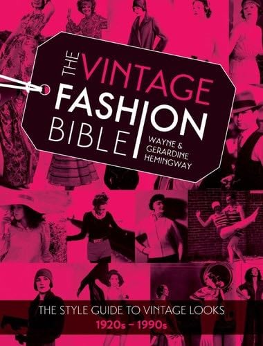 The Vintage Fashion Bible: The style guide to vintage looks 1920s -1990s - Wayne Hemingway · 2015