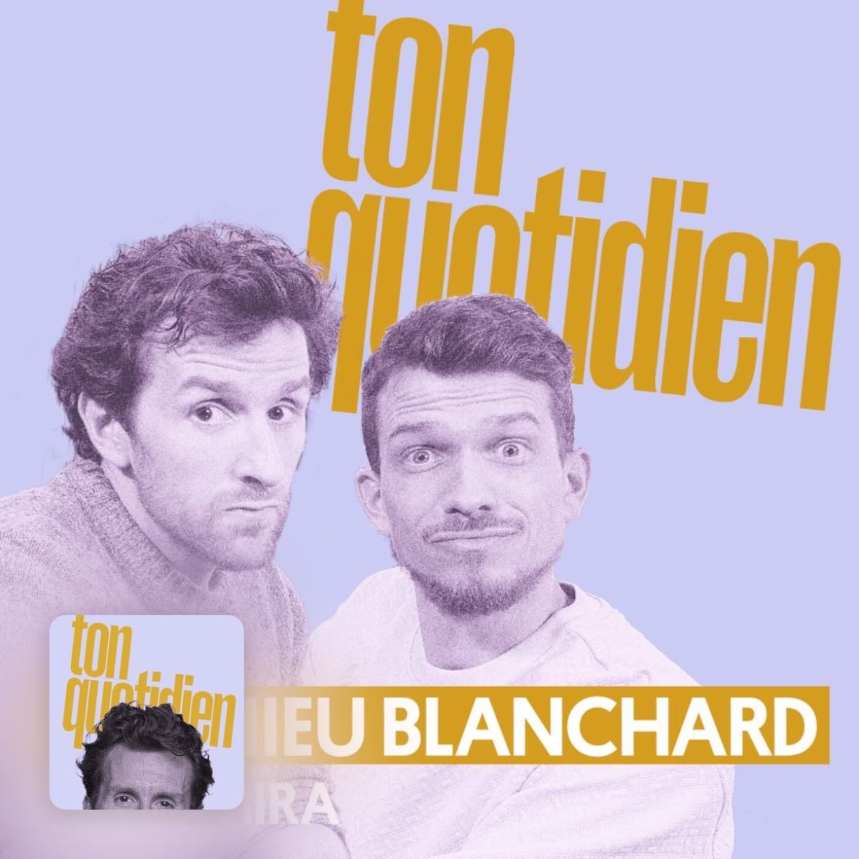 Ton quotidien : Mathieu Blanchard - Pablo Mira